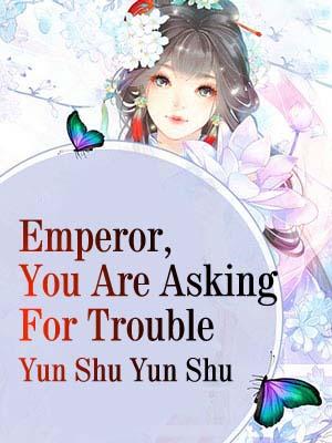Emperor, You Are Asking For Trouble